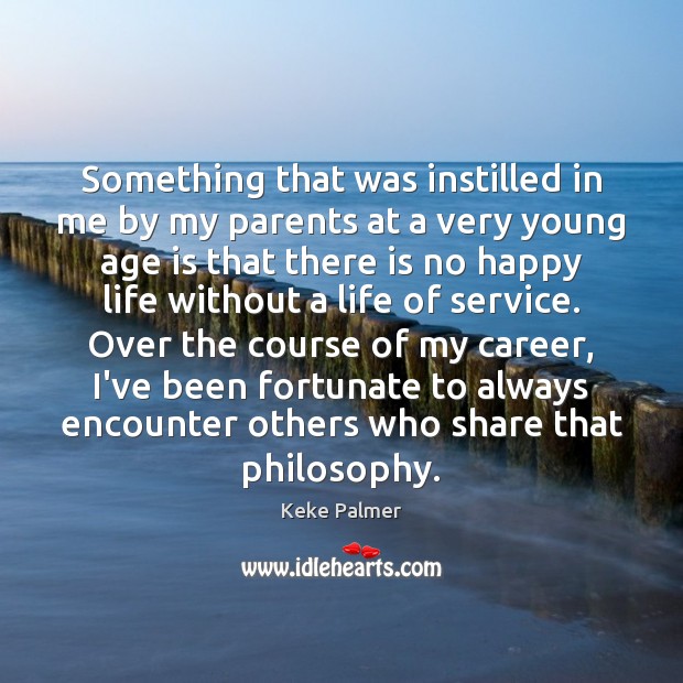 Something that was instilled in me by my parents at a very Age Quotes Image