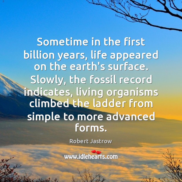 Sometime in the first billion years, life appeared on the earth’s surface. Image