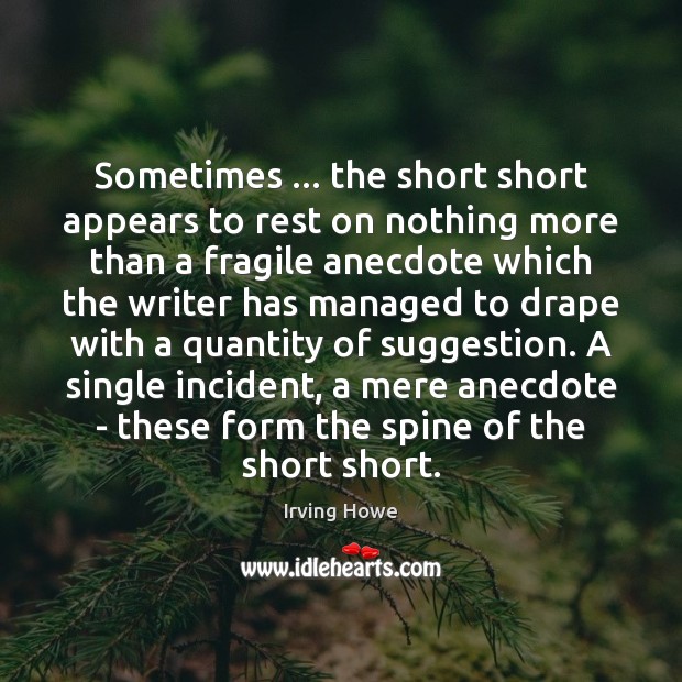 Sometimes … the short short appears to rest on nothing more than a Irving Howe Picture Quote
