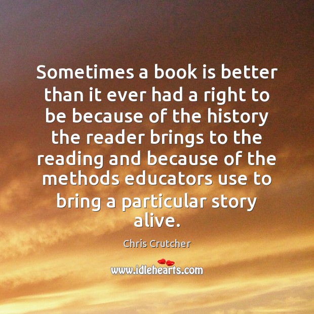 Sometimes a book is better than it ever had a right to Books Quotes Image