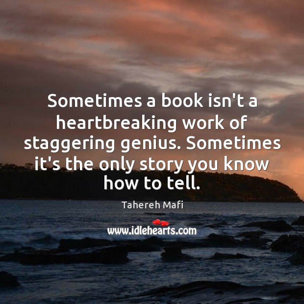 Sometimes a book isn’t a heartbreaking work of staggering genius. Sometimes it’s Tahereh Mafi Picture Quote