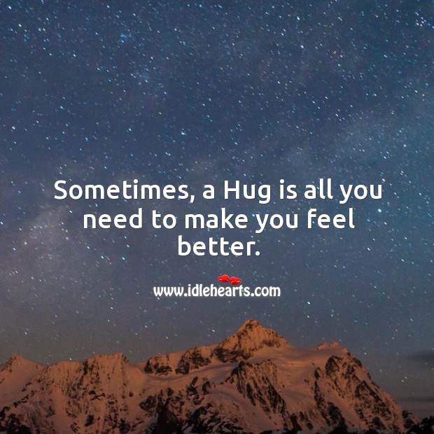 Sometimes, a hug is all you need to make you feel better. Hug Quotes Image