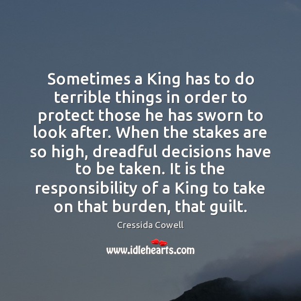 Sometimes a King has to do terrible things in order to protect Cressida Cowell Picture Quote