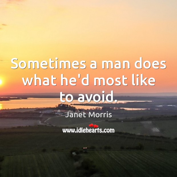 Sometimes a man does what he’d most like to avoid. Image