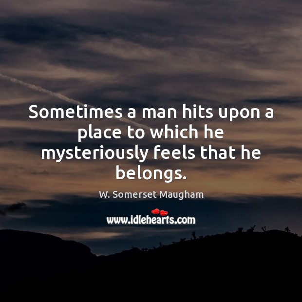 Sometimes a man hits upon a place to which he mysteriously feels that he belongs. Image