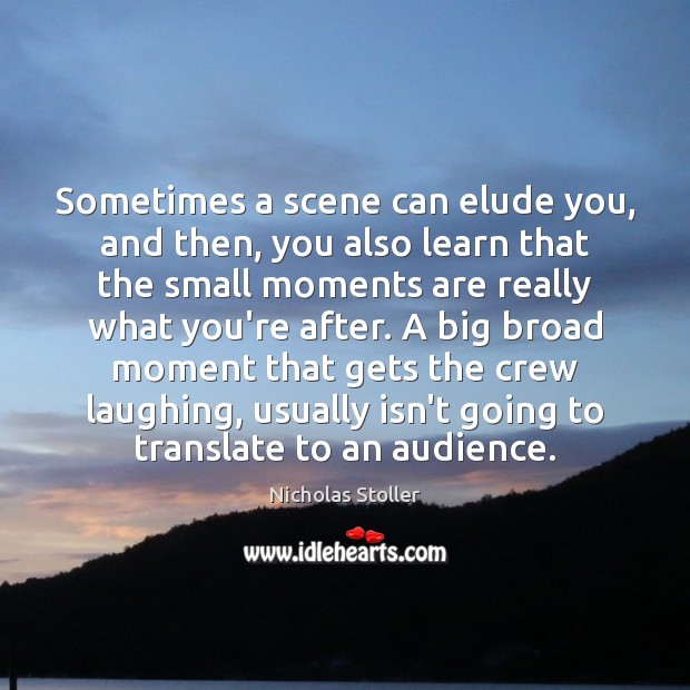 Sometimes a scene can elude you, and then, you also learn that Nicholas Stoller Picture Quote