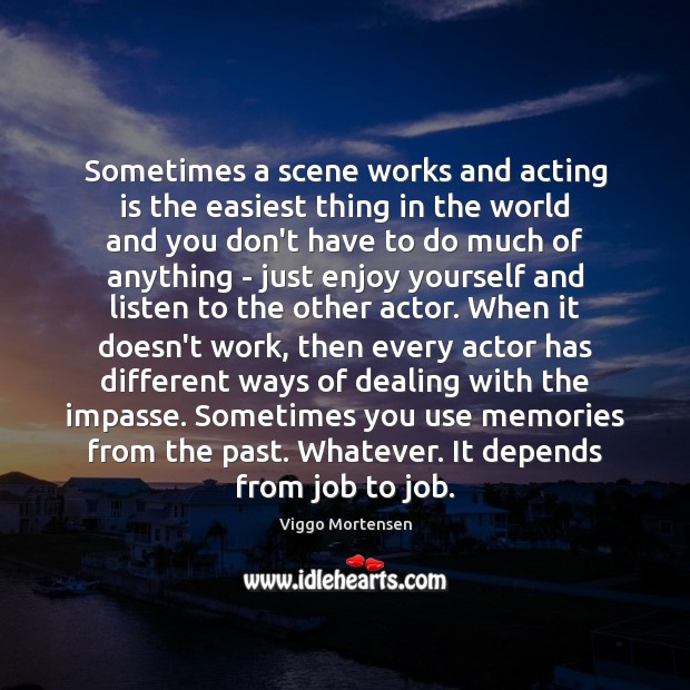 Sometimes a scene works and acting is the easiest thing in the Image
