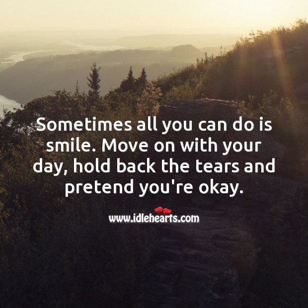 Sometimes all you can do is smile. Pretend Quotes Image