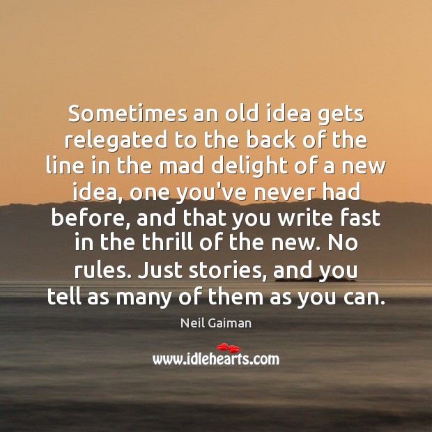 Sometimes an old idea gets relegated to the back of the line Neil Gaiman Picture Quote