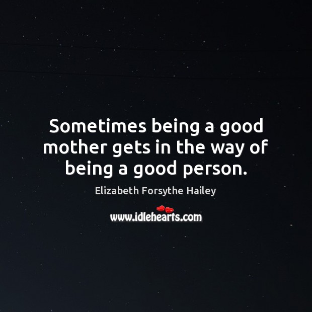 Sometimes being a good mother gets in the way of being a good person. 