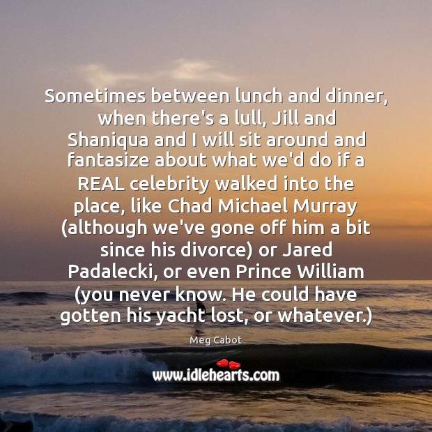 Sometimes between lunch and dinner, when there’s a lull, Jill and Shaniqua Divorce Quotes Image