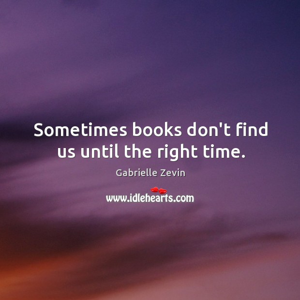 Sometimes books don’t find us until the right time. Gabrielle Zevin Picture Quote