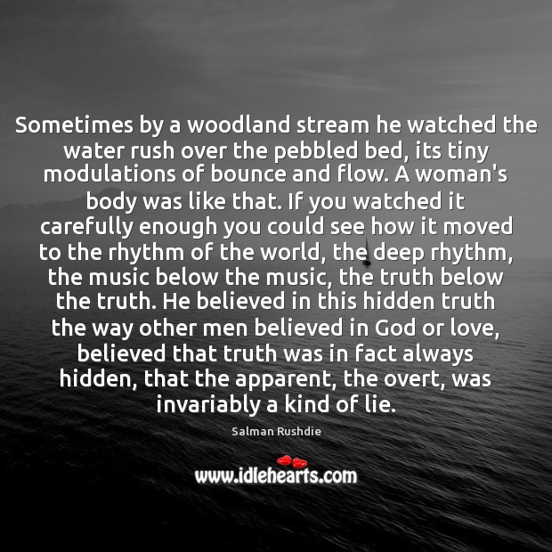 Sometimes by a woodland stream he watched the water rush over the Salman Rushdie Picture Quote