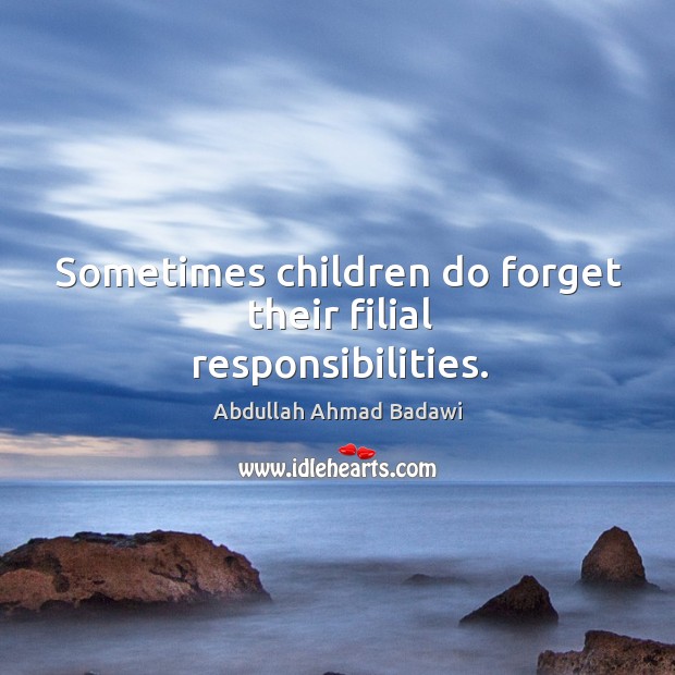 Sometimes children do forget their filial responsibilities. Image