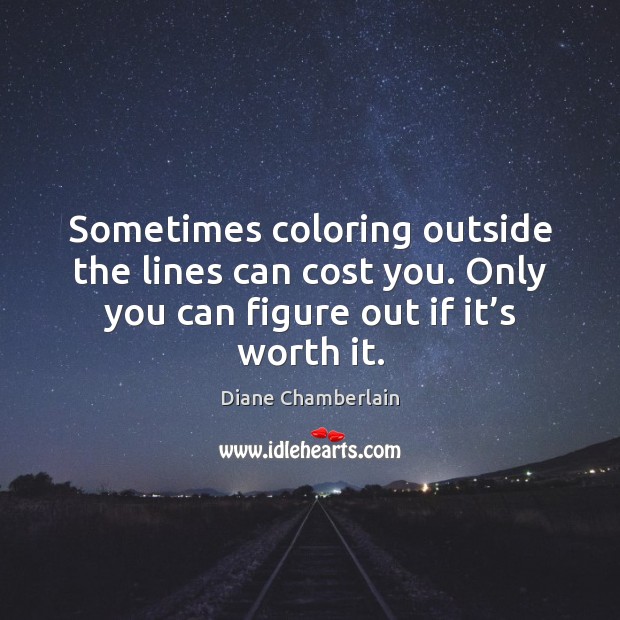 Sometimes coloring outside the lines can cost you. Only you can figure Image