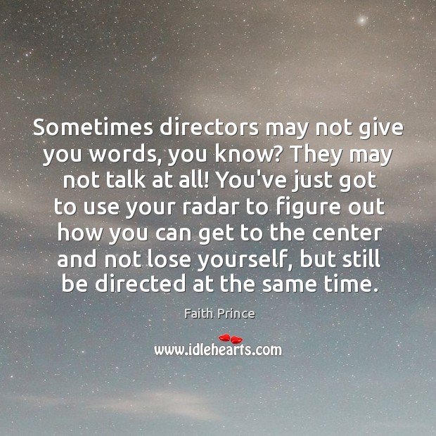 Sometimes directors may not give you words, you know? They may not Faith Prince Picture Quote