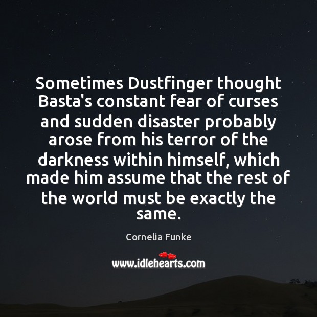 Sometimes Dustfinger thought Basta’s constant fear of curses and sudden disaster probably Cornelia Funke Picture Quote