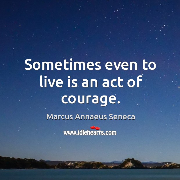 Sometimes even to live is an act of courage. Image