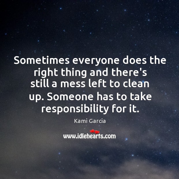 Sometimes everyone does the right thing and there’s still a mess left Kami Garcia Picture Quote