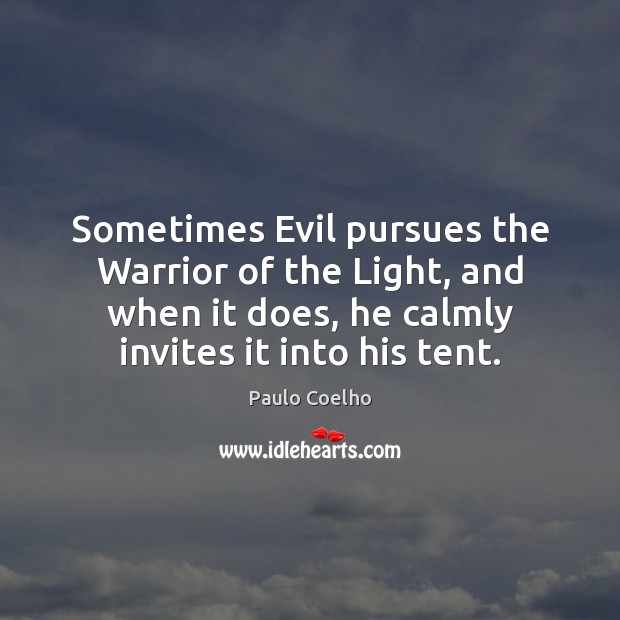 Sometimes Evil pursues the Warrior of the Light, and when it does, Paulo Coelho Picture Quote