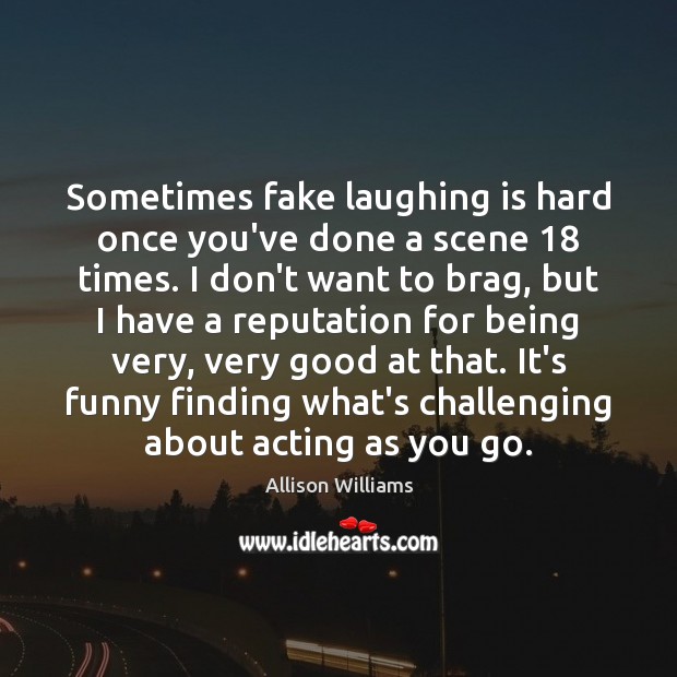 Sometimes fake laughing is hard once you’ve done a scene 18 times. I Image