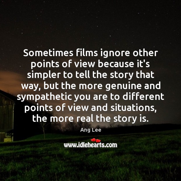 Sometimes films ignore other points of view because it’s simpler to tell Ang Lee Picture Quote