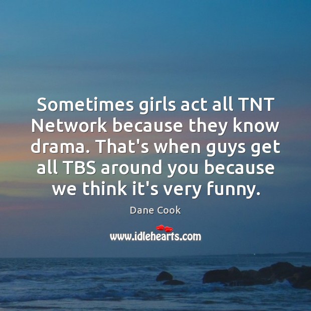 Sometimes girls act all TNT Network because they know drama. That’s when Image