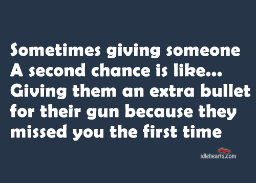 Sometimes giving someone a second chance is like Chance Quotes Image