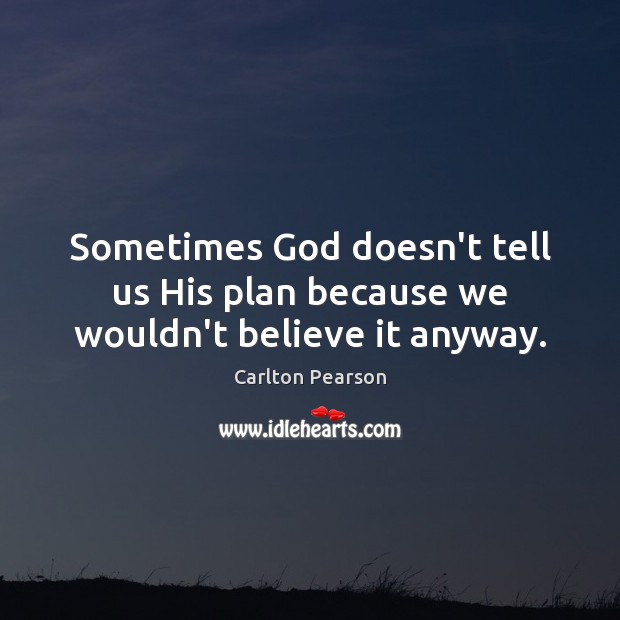 Sometimes God doesn’t tell us His plan because we wouldn’t believe it anyway. Image