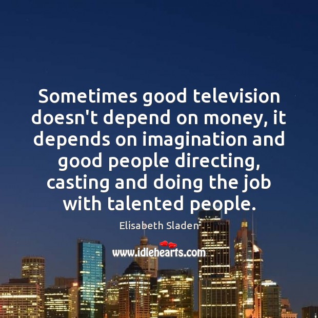 Sometimes good television doesn’t depend on money, it depends on imagination and Image