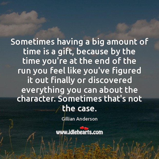 Sometimes having a big amount of time is a gift, because by Gillian Anderson Picture Quote