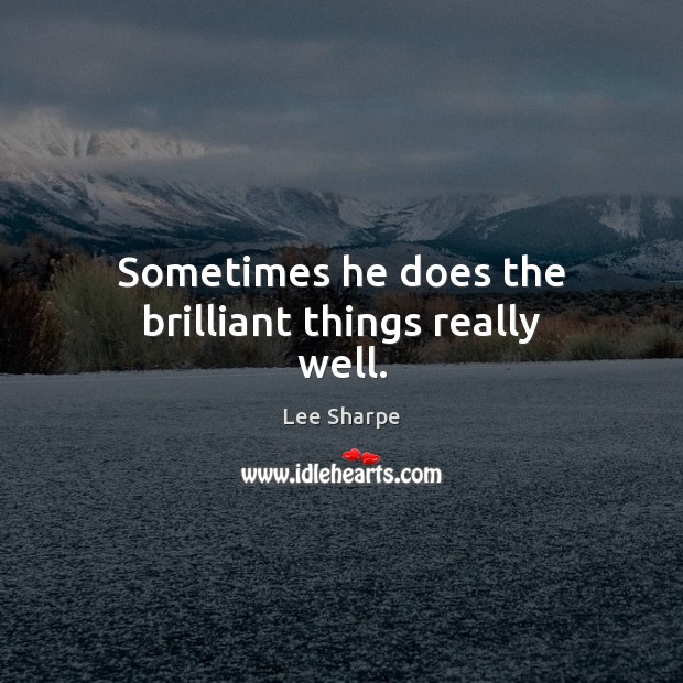 Sometimes he does the brilliant things really well. Lee Sharpe Picture Quote