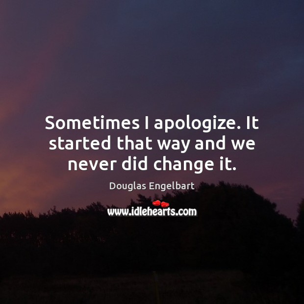 Sometimes I apologize. It started that way and we never did change it. Image