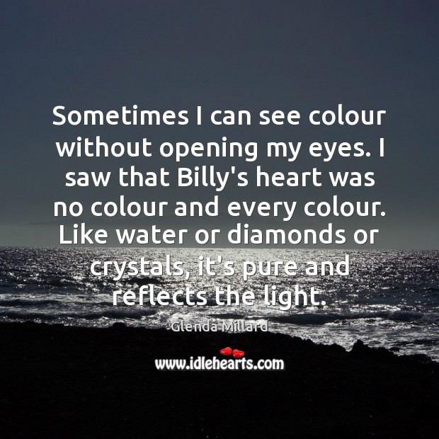 Sometimes I can see colour without opening my eyes. I saw that Glenda Millard Picture Quote
