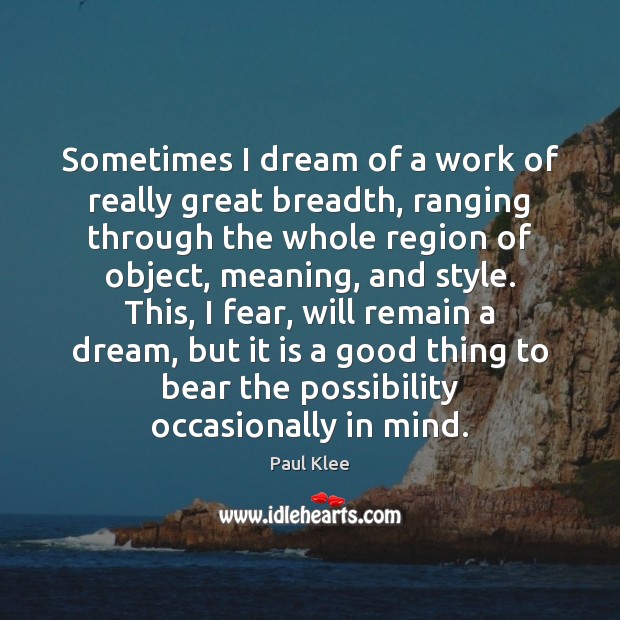 Sometimes I dream of a work of really great breadth, ranging through Paul Klee Picture Quote