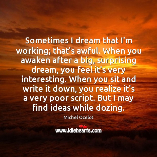 Sometimes I dream that I’m working; that’s awful. When you awaken after Michel Ocelot Picture Quote