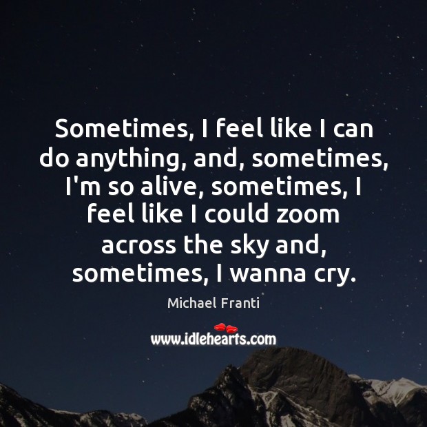 Sometimes, I feel like I can do anything, and, sometimes, I’m so Michael Franti Picture Quote