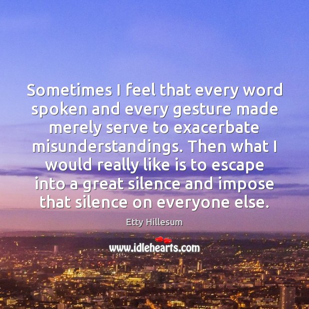 Sometimes I feel that every word spoken and every gesture made merely Image