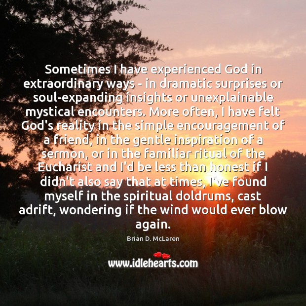 Sometimes I have experienced God in extraordinary ways – in dramatic surprises Image