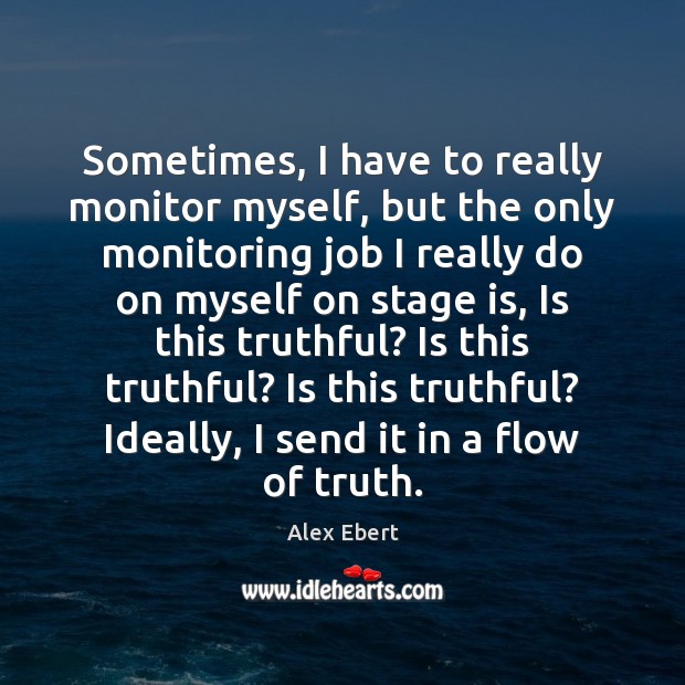 Sometimes, I have to really monitor myself, but the only monitoring job Alex Ebert Picture Quote