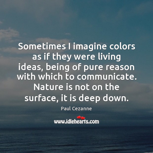 Sometimes I imagine colors as if they were living ideas, being of Paul Cezanne Picture Quote