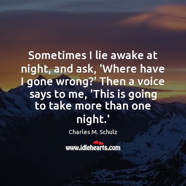 Sometimes I lie awake at night, and ask, ‘Where have I gone Charles M. Schulz Picture Quote