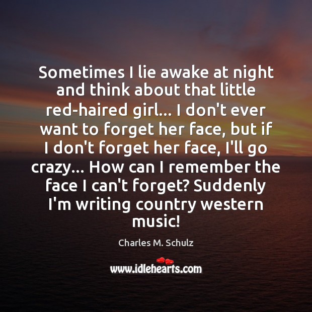 Sometimes I lie awake at night and think about that little red-haired Charles M. Schulz Picture Quote