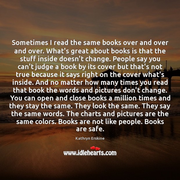 Sometimes I read the same books over and over and over. What’s Books Quotes Image