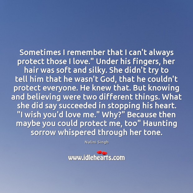 Sometimes I remember that I can’t always protect those I love.” Under Nalini Singh Picture Quote
