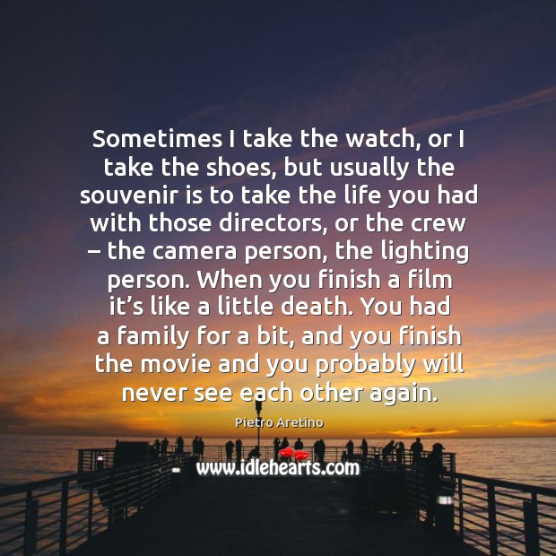 Sometimes I take the watch, or I take the shoes, but usually the souvenir is to take the life Image