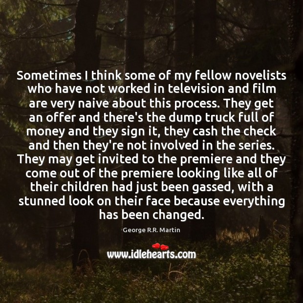 Sometimes I think some of my fellow novelists who have not worked George R.R. Martin Picture Quote