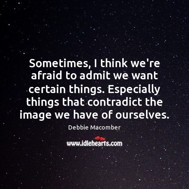 Sometimes, I think we’re afraid to admit we want certain things. Especially Image