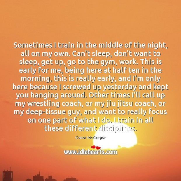 Sometimes I train in the middle of the night, all on my Conor McGregor Picture Quote