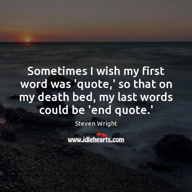 Sometimes I wish my first word was ‘quote,’ so that on Image